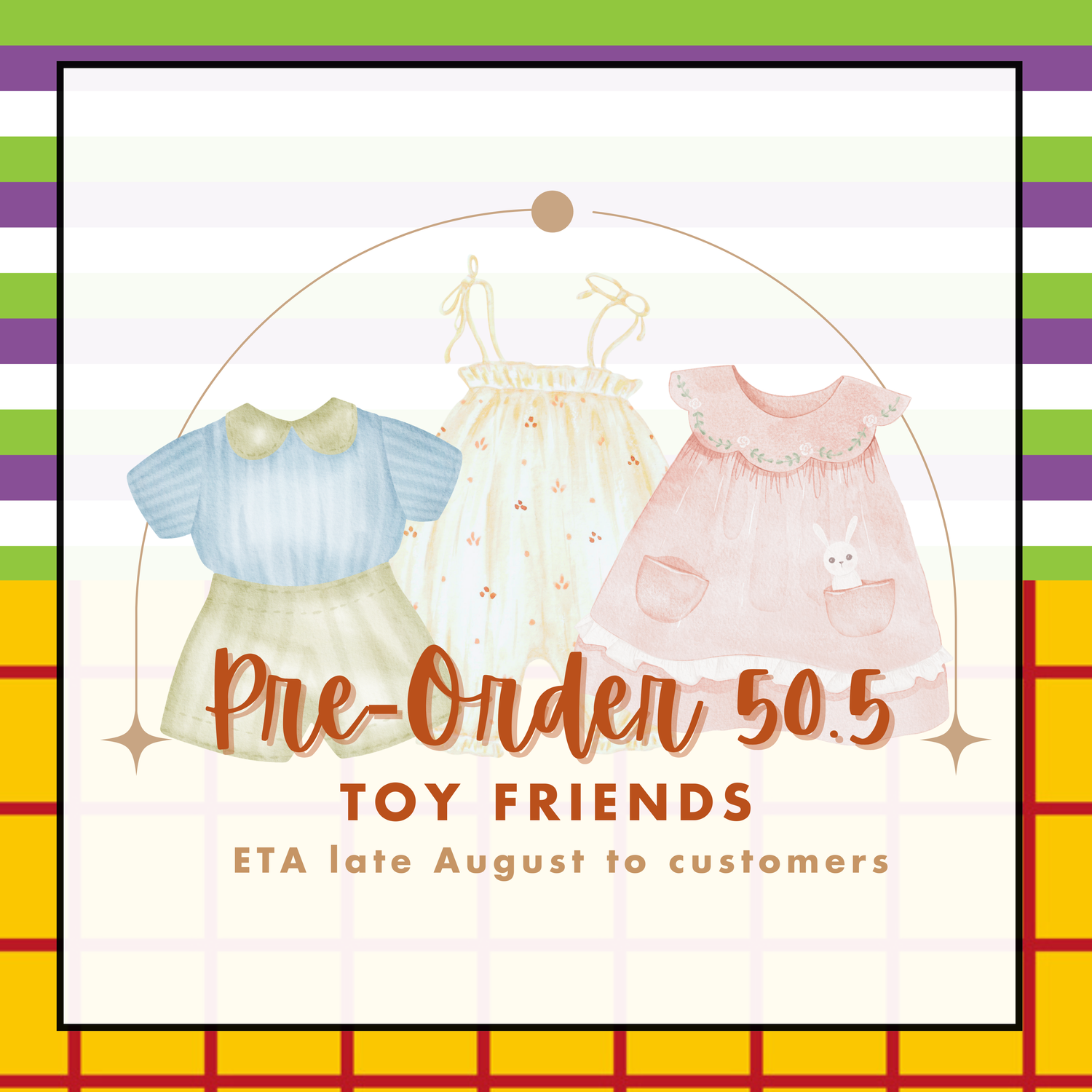 PO 50.5: TOY FRIENDS (ETA: ships out late August to customers)