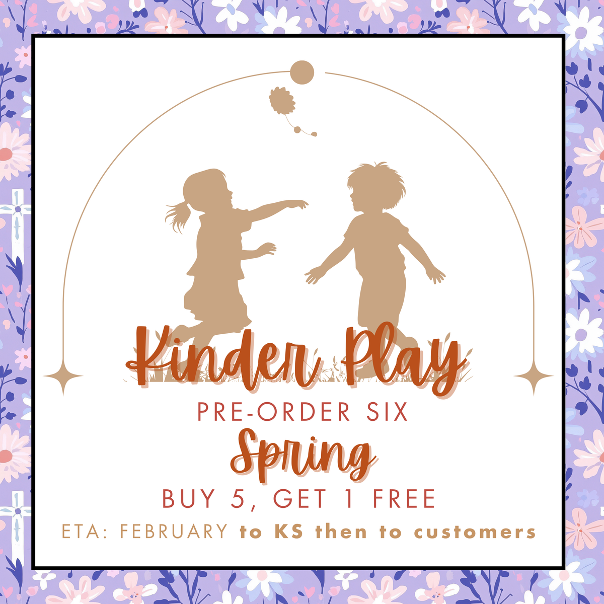 KINDER PLAY PRE-ORDER 6: SPRING (February to KS then to customers)
